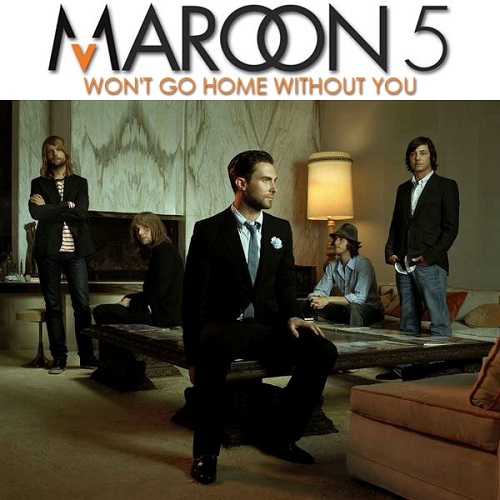  won�t go home without you. maroon 5